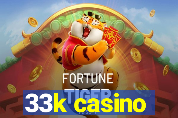 33k casino